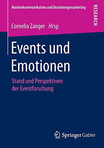 Events und Emotionen: Stand und Perspektiven der Eventforschung (Markenkommunikation und Beziehungsmarketing) von Springer